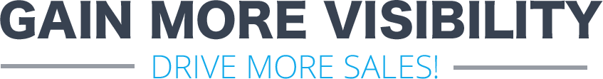 Gain More Visibility Drive More Sales!