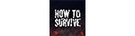How To Survive : How to Survive is a Webby Award-winning web series and your fun guide to dodging life's curveballs. We've got stats, facts, and real survivor tales to help you outwit any disaster. 