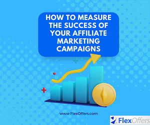 How to Measure the Success of Your Affiliate Marketing Campaigns