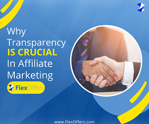 Why Transparency is Crucial in Affiliate Marketing