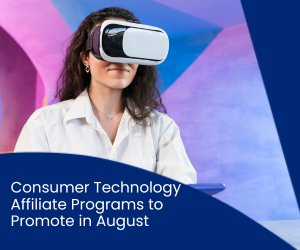 summer affiliate deals, consumer technology affiliate program, wireless services affiliate programs, consumer tech partnerships for Q4, Straight Talk affiliate program, Visible affiliate program, Sam’s Club affiliate program, ETravelSIM affiliate program, Sony affiliate program, LG Electronics affiliate program, NETGEAR affiliate program, lolo by RealDefense affiliate program